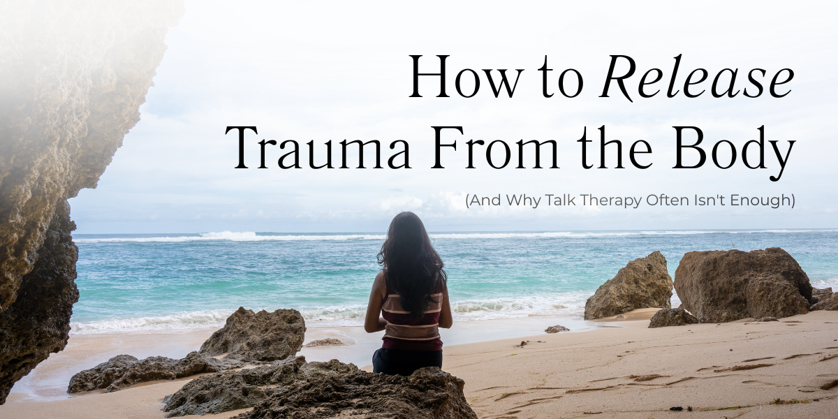 How to Release Trauma From the Body (And Why Talk Therapy Often Isn't Enough)