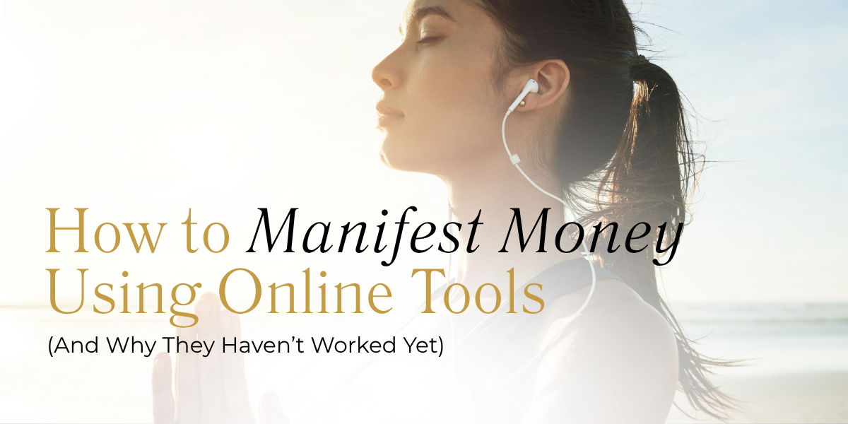 How to Manifest Money Using Online Tools (And Why They Haven’t Worked Yet)